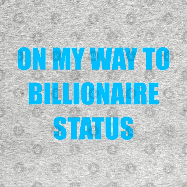 On my way to becoming a billionaire by Toozidi T Shirts